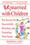 Remarried with Children (Ten Secrets for Successfully Blending and Extending Your Family) by Barbara LeBey, 9780553382006