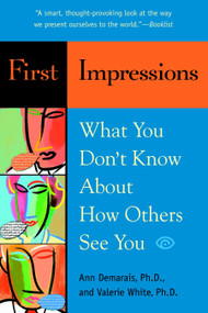 First Impressions (What You Don't Know About How Others See You) by Ann Demarais, Ph.D., Valerie White, Ph.D., 9780553382013