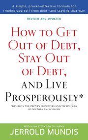 How to Get Out of Debt, Stay Out of Debt, and Live Prosperously* (Based on the Proven Principles and Techniques of Debtors Anonymous) by Jerrold Mundis, 9780553382020