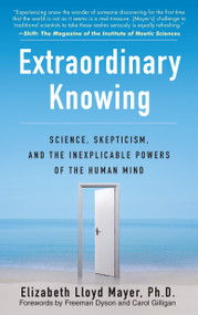 Extraordinary Knowing (Science, Skepticism, and the Inexplicable Powers of the Human Mind) by Elizabeth Lloyd Mayer, 9780553382235