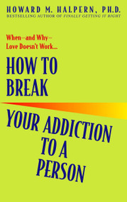 How to Break Your Addiction to a Person (When--and Why--Love Doesn't Work) by Howard Halpern, 9780553382495