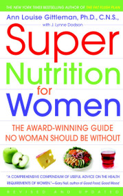 Super Nutrition for Women (The Award-Winning Guide No Woman Should Be Without, Revised and Updated) by Ann Louise Gittleman, Ph.D., CNS, 9780553382501