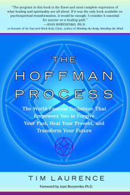 The Hoffman Process (The World-Famous Technique That Empowers You to Forgive Your Past, Heal Your Present, and Transform Your Future) by Tim Laurence, Joan Borysenko, 9780553382761