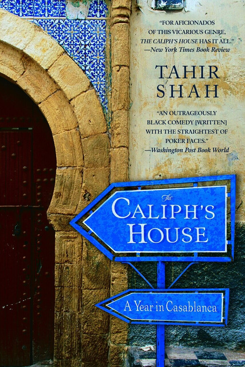 The Caliph's House (A Year in Casablanca) by Tahir Shah, 9780553383102