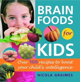 Brain Foods for Kids (Over 100 Recipes to Boost Your Child's Intelligence: A Cookbook) by Nicola Graimes, 9780553383355
