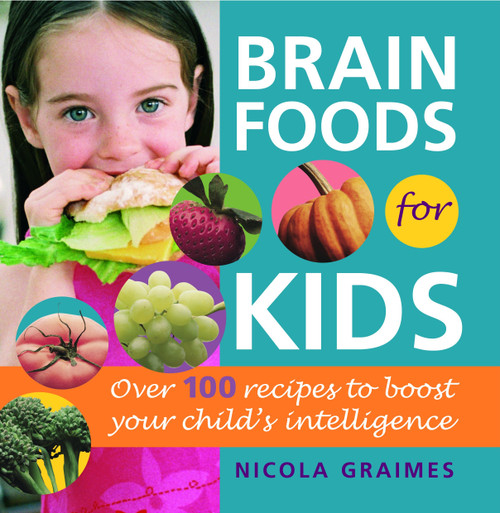 Brain Foods for Kids (Over 100 Recipes to Boost Your Child's Intelligence: A Cookbook) by Nicola Graimes, 9780553383355