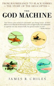 The God Machine (From Boomerangs to Black Hawks: The Story of the Helicopter) by James R. Chiles, 9780553383522
