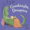 Goodnight, Dragons by Judith Roth, Pascal Lemaitre, Pascal Lemaitre, 9781484721902
