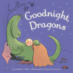 Goodnight, Dragons by Judith Roth, Pascal LeMaitre, Pascal LeMaitre, 9781484721902