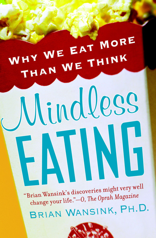 Mindless Eating (Why We Eat More Than We Think) by Brian Wansink, PhD, 9780553384482