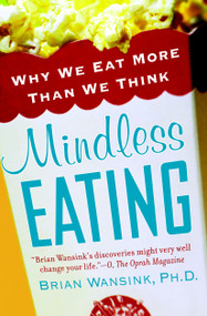 Mindless Eating (Why We Eat More Than We Think) by Brian Wansink, PhD, 9780553384482
