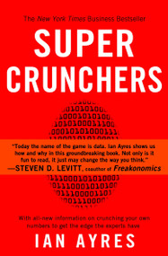 Super Crunchers (Why Thinking-By-Numbers is the New Way To Be Smart) by Ian Ayres, 9780553384734