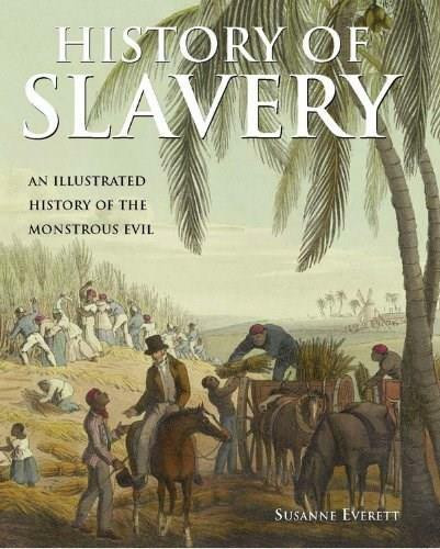 History of Slavery (An Illustrated History of the Monstrous Evil) by Susanne Everett, 9781555217686