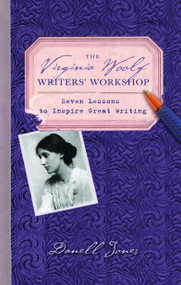 The Virginia Woolf Writers' Workshop (Seven Lessons to Inspire Great Writing) by Danell Jones, 9780553384925