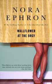 Wallflower at the Orgy by Nora Ephron, 9780553385052