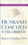 Husband-Coached Childbirth (Fifth Edition) (The Bradley Method of Natural Childbirth) by Robert A. Bradley, MD, Marjie Hathaway, Jay Hathaway, James Hathaway, 9780553385168