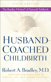 Husband-Coached Childbirth (Fifth Edition) (The Bradley Method of Natural Childbirth) by Robert A. Bradley, MD, Marjie Hathaway, Jay Hathaway, James Hathaway, 9780553385168