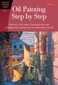 Oil Painting Step by Step (Discover a wide range of painting styles and techniques for creating your own masterpieces in oil) by Anita Hampton, John Loughlin, Tom Swimm, Caroline Zimmermann, 9781560106586