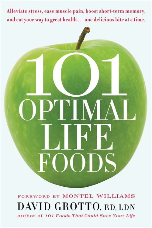 101 Optimal Life Foods (Alleviate Stress, Ease Muscle Pain, Boost Short-Term Memory, and Eat Your Way toGreat Health...One Delicious Bite at a Time) by David Grotto, 9780553386264