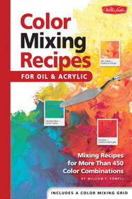 Color Mixing Recipes for Oil & Acrylic (Mixing recipes for more than 450 color combinations) by Mr. William F. Powell, 9781560108733