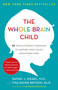 The Whole-Brain Child (12 Revolutionary Strategies to Nurture Your Child's Developing Mind) by Daniel J. Siegel, Tina Payne Bryson, 9780553386691