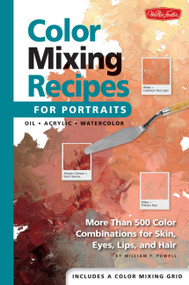 Color Mixing Recipes for Portraits (More than 500 Color Combinations for Skin, Eyes, Lips & Hair) by Mr. William F. Powell, 9781560109907