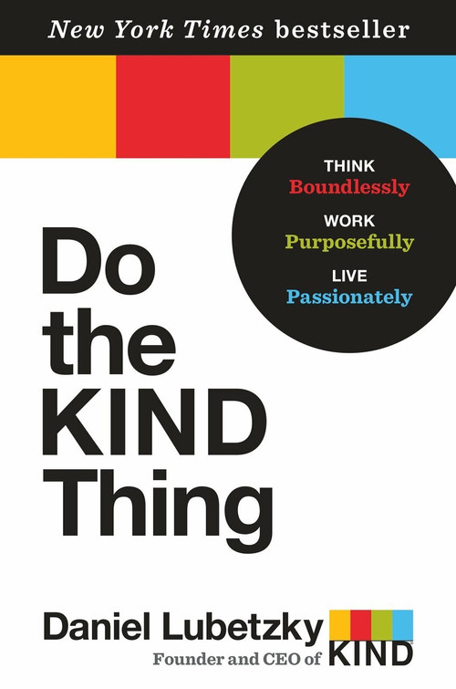 Do the KIND Thing (Think Boundlessly, Work Purposefully, Live Passionately) by Daniel Lubetzky, 9780553393248
