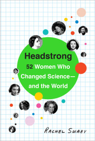 Headstrong (52 Women Who Changed Science-and the World) by Rachel Swaby, 9780553446791
