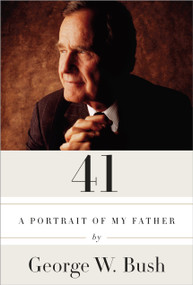 41 (A Portrait of My Father) by George W. Bush, 9780553447781