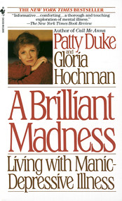 Brilliant Madness (Living with Manic Depressive Illness) by Patty Duke, Gloria Hochman, 9780553560725