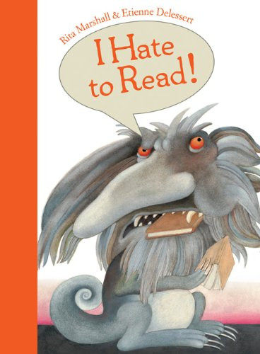 I Hate To Read! by Rita Marshall, Etienne Delessert, 9781568462325