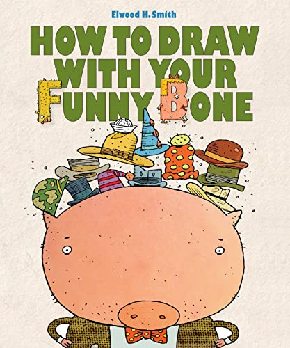 How to Draw With Your Funny Bone by Elwood Smith, 9781568462431