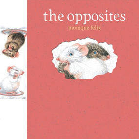 Mouse Books: The Opposites by Monique Felix, 9781568462516