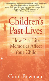 Children's Past Lives (How Past Life Memories Affect Your Child) by Carol Bowman, 9780553574852