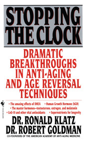 Stopping the Clock (Dramatic Breakthroughs in Anti-Aging and Age Reversal Techniques) by Ronald Klatz, Robert Goldman, M.D., 9780553577518