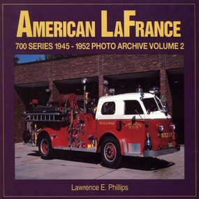 American LaFrance 700 Series (1945-1952 Photo Archive Volume 2) by Lawrence Phillips, 9781583880258