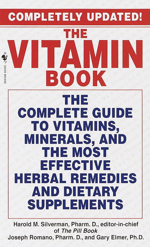 The Vitamin Book (The Complete Guide to Vitamins, Minerals, and the Most Effective Herbal Remediesand Dietary Supplements) by Harold M. Silverman, Joseph Romano, Gary Elmer, 9780553579574