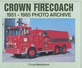 Crown Firecoach (1951-1985 Photo Archive) by Chuck Madderom, 9781583880470