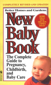 Better Homes and Gardens New Baby Book (The Complete Guide to Pregnancy, Childbirth, and Baby Care Revised) by BH&G Editors, 9780553580655