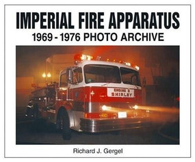 Imperial Fire Apparatus (1969-1976 Photo Archive) by Richard Gergel, 9781583880913