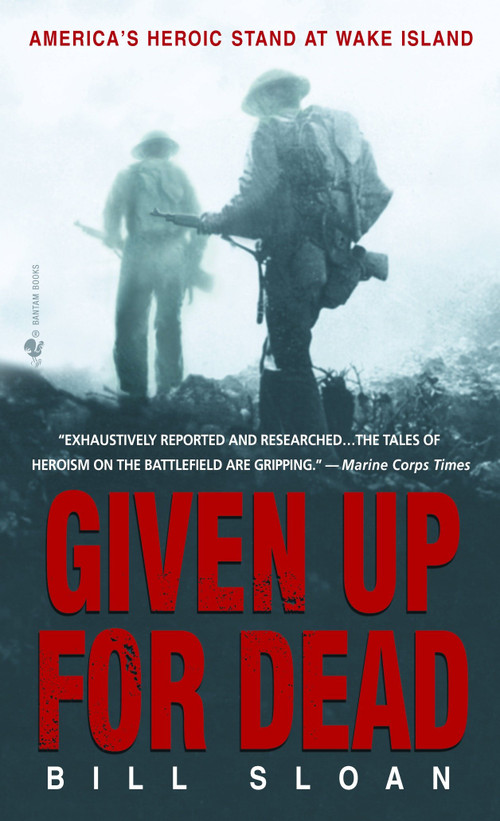 Given Up for Dead (America's Heroic Stand at Wake Island) by Bill Sloan, 9780553585674