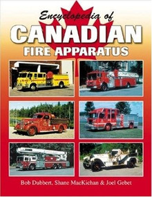 Encyclopedia of Canadian Fire Apparatus by Bob Dubbert, 9781583881194