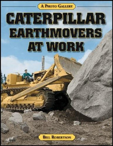 Caterpillar Earthmovers at Work by Bill Robertson, 9781583881200