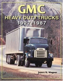 GMC Heavy-Duty Trucks 1927-1987 by James K. Wagner, 9781583881255
