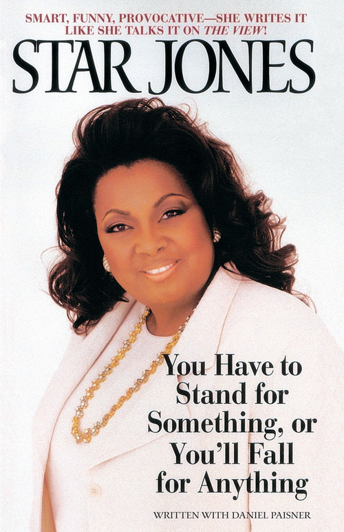 You Have to Stand for Something, Or You'll Fall for Anything by Star Jones, 9780553762136