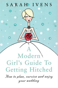 A Modern Girl's Guide to Getting Hitched by Sarah Ivens, 9780749922689