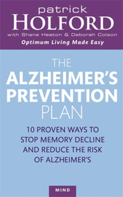 The Alzheimer's Prevention Plan by Patrick Holford BSc, DipION, FBANT, Shane Heaton, Deborah Coleson, 9780749925147