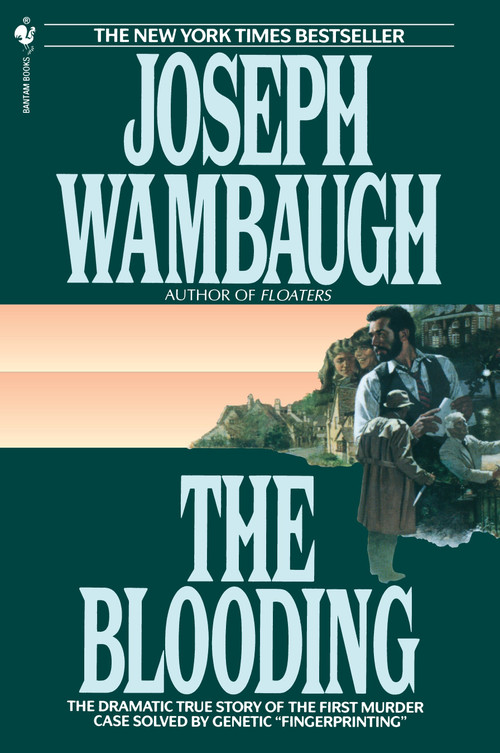 The Blooding (The Dramatic True Story of the First Murder Case Solved by Genetic "Fingerprinting") by Joseph Wambaugh, 9780553763300