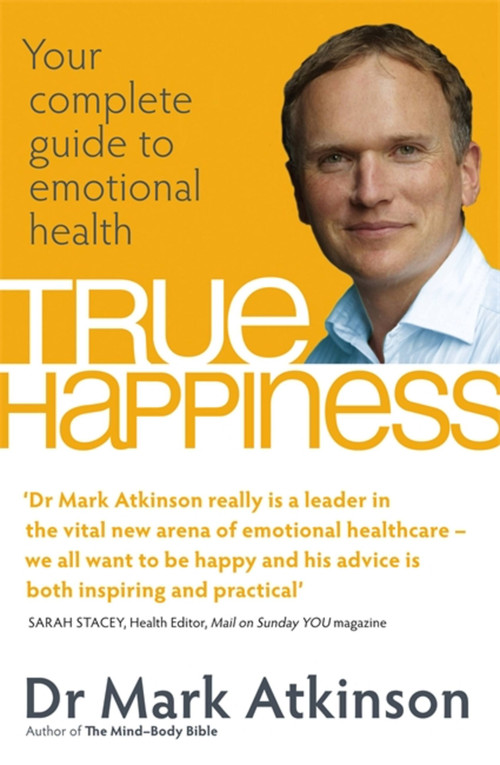 True Happiness (Your complete guide to emotional health) by Mark Atkinson, 9780749929169