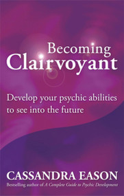 Becoming Clairvoyant (Develop your psychic abilities to see into the future) by Cassandra Eason, 9780749929367